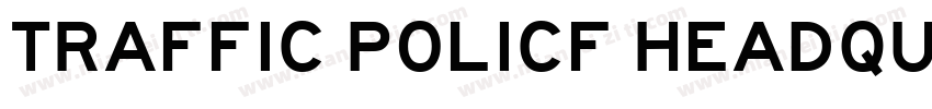 TRAFFIC POLICF HEADQUARTERS OF字体转换